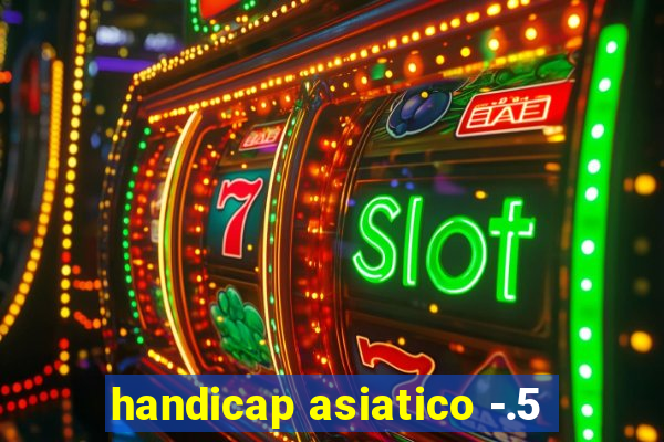 handicap asiatico -.5