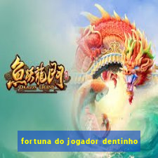 fortuna do jogador dentinho