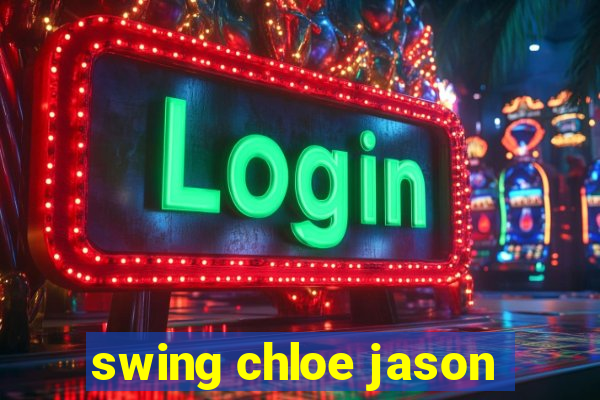 swing chloe jason