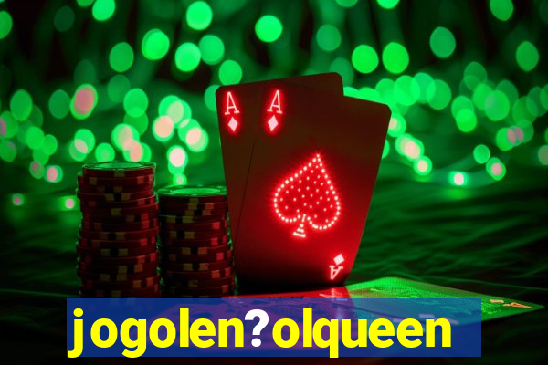 jogolen?olqueen