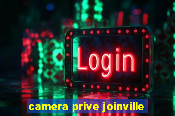 camera prive joinville