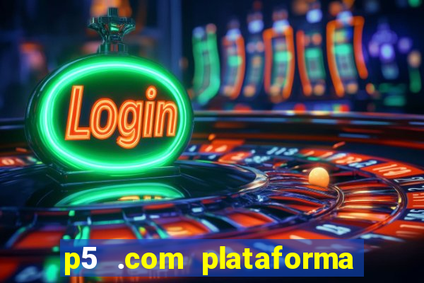 p5 .com plataforma de jogos