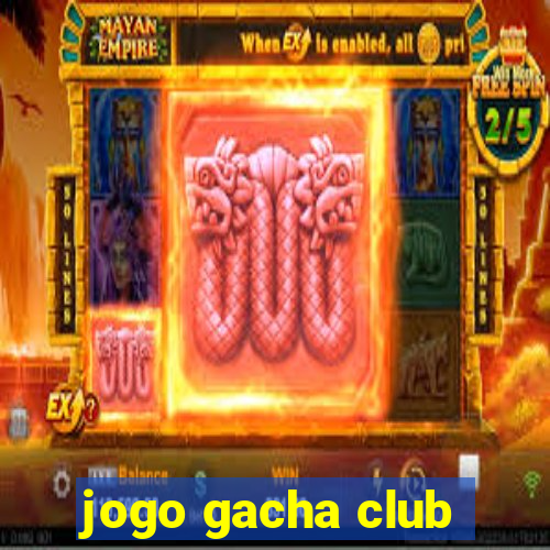 jogo gacha club