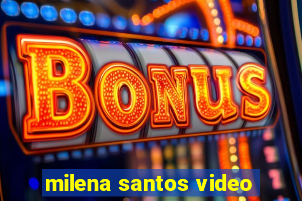 milena santos video