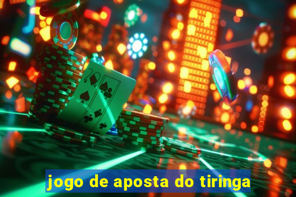 jogo de aposta do tiringa