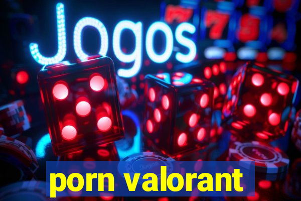 porn valorant