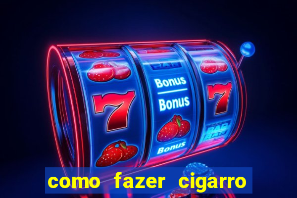 como fazer cigarro caseiro de papel