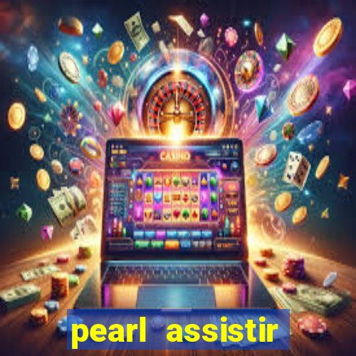 pearl assistir online megaflix