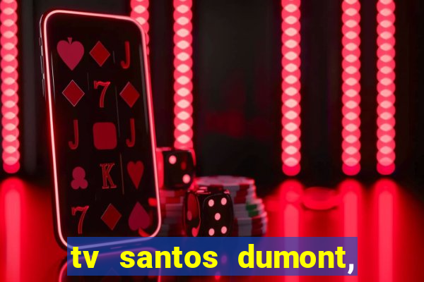 tv santos dumont, 431, centro