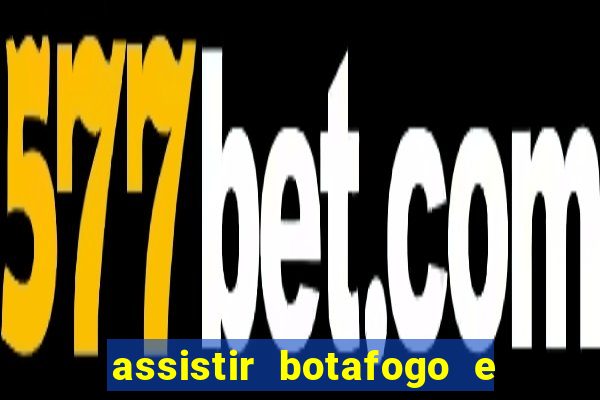 assistir botafogo e avai ao vivo em hd