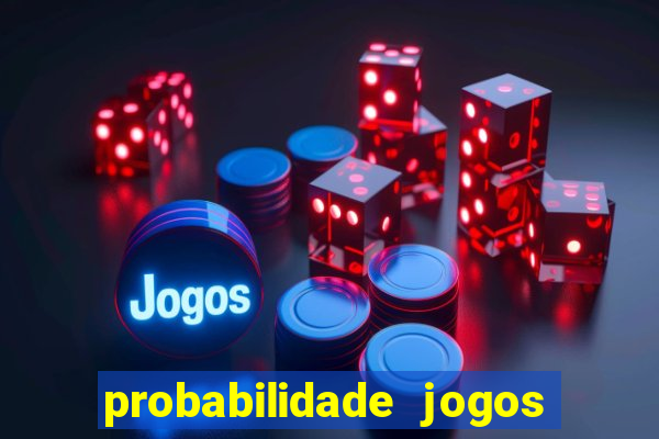 probabilidade jogos de hoje