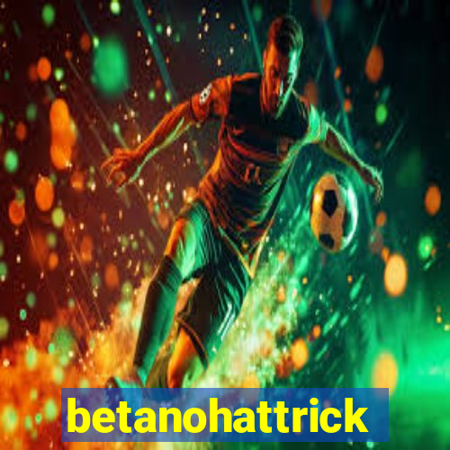 betanohattrick