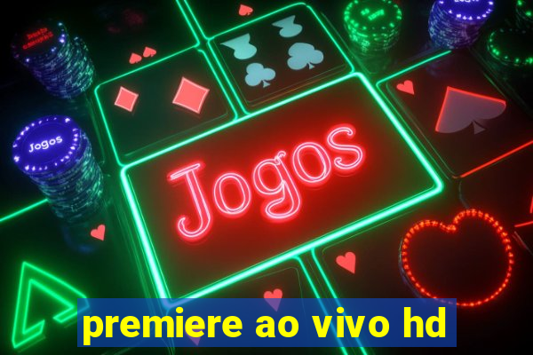 premiere ao vivo hd