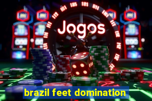 brazil feet domination