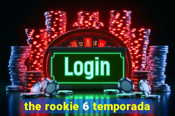 the rookie 6 temporada