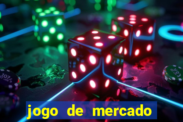 jogo de mercado dinheiro infinito