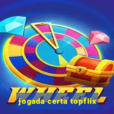 jogada certa topflix