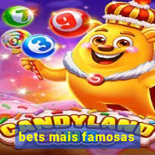 bets mais famosas