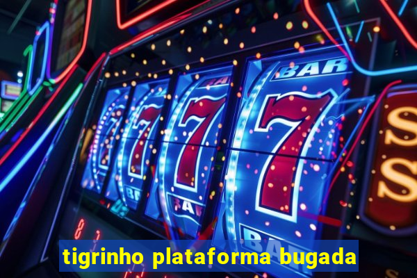 tigrinho plataforma bugada