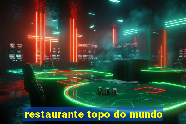 restaurante topo do mundo