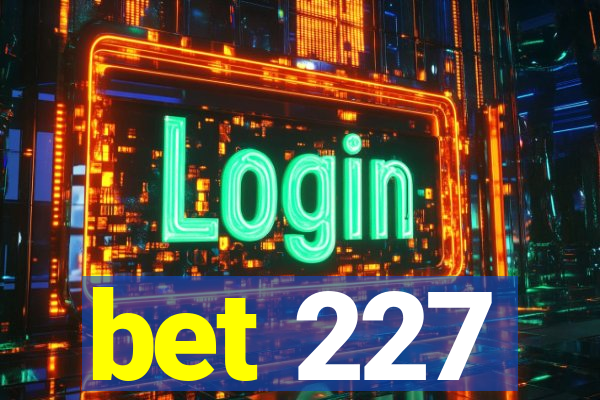 bet 227