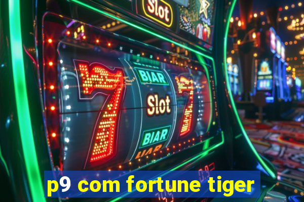 p9 com fortune tiger