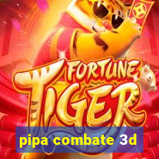 pipa combate 3d