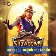 andresa urach metendo