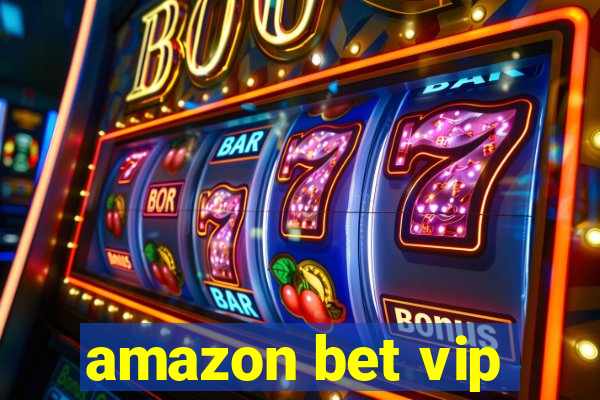 amazon bet vip