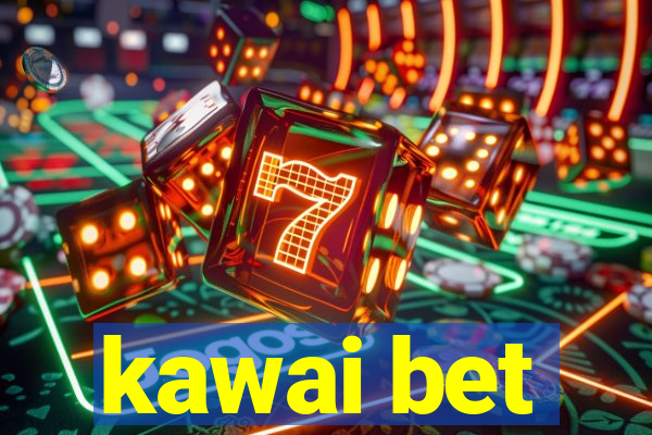 kawai bet