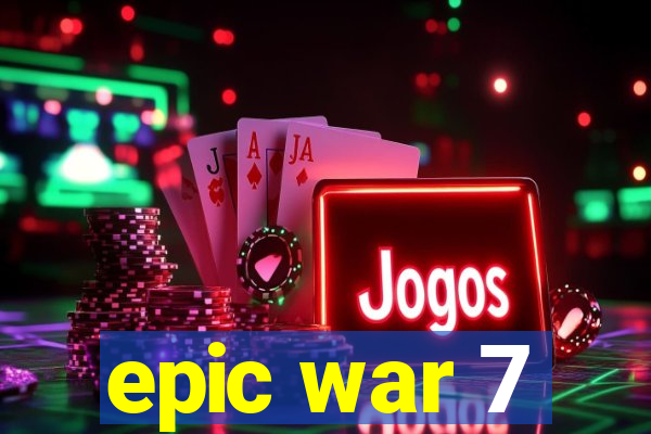 epic war 7