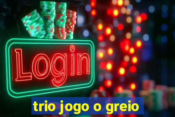 trio jogo o greio