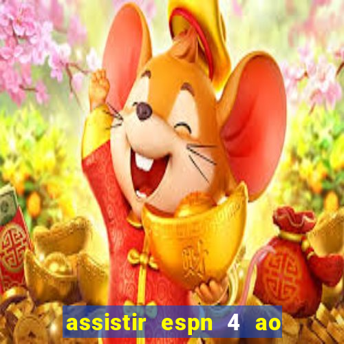 assistir espn 4 ao vivo gratis