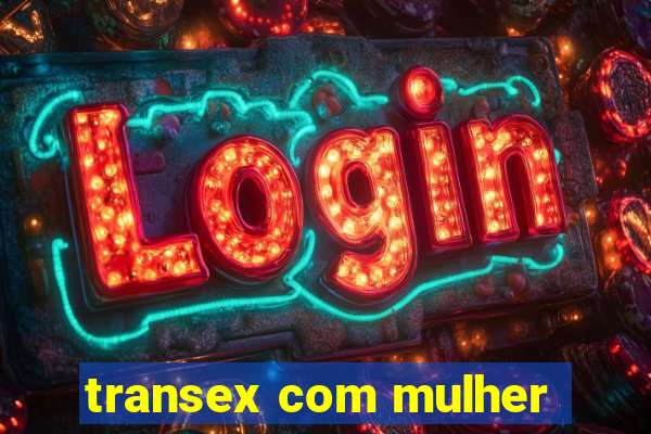 transex com mulher