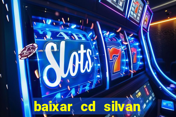 baixar cd silvan santos 茅 hoje