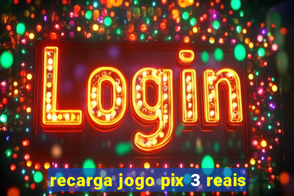 recarga jogo pix 3 reais