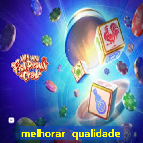 melhorar qualidade da foto