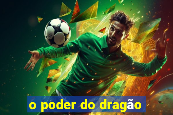 o poder do dragão