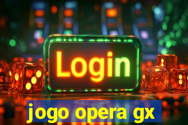 jogo opera gx