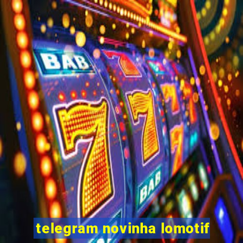 telegram novinha lomotif