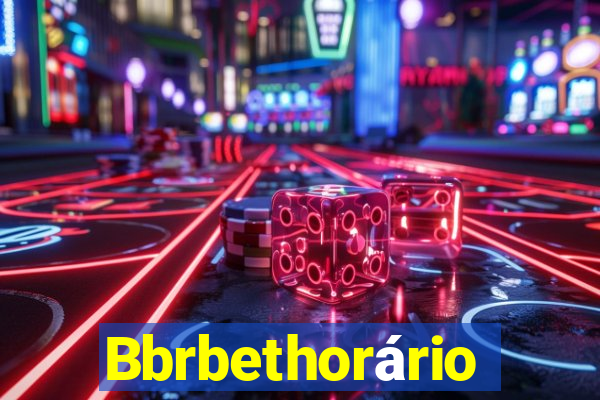 Bbrbethorário