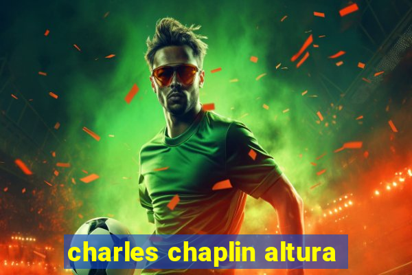 charles chaplin altura