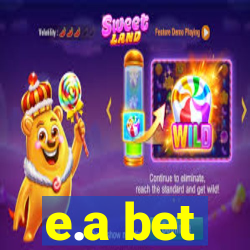 e.a bet