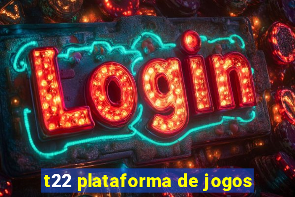 t22 plataforma de jogos