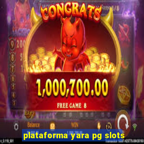 plataforma yara pg slots