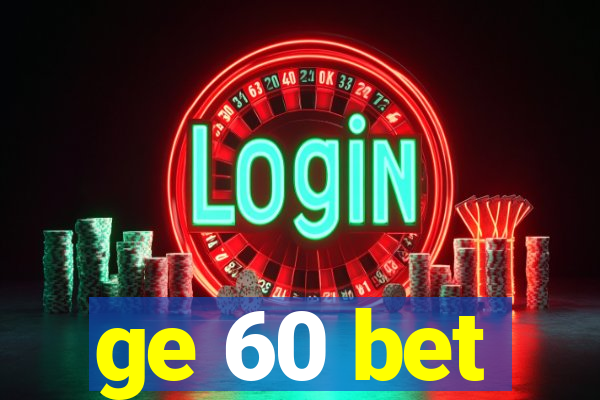 ge 60 bet