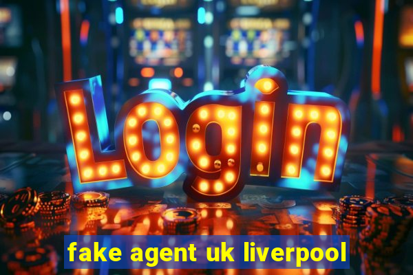 fake agent uk liverpool