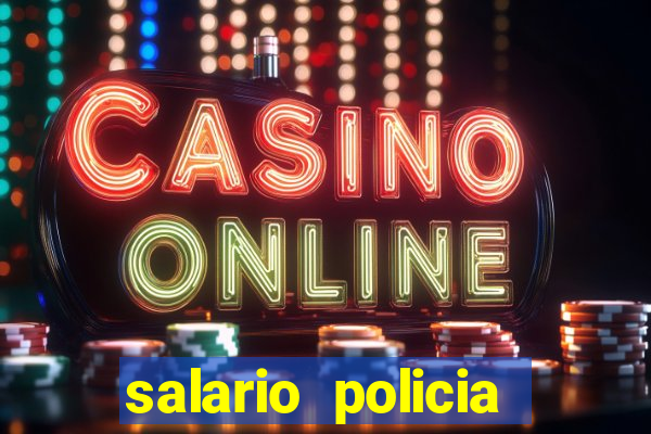 salario policia civil ba