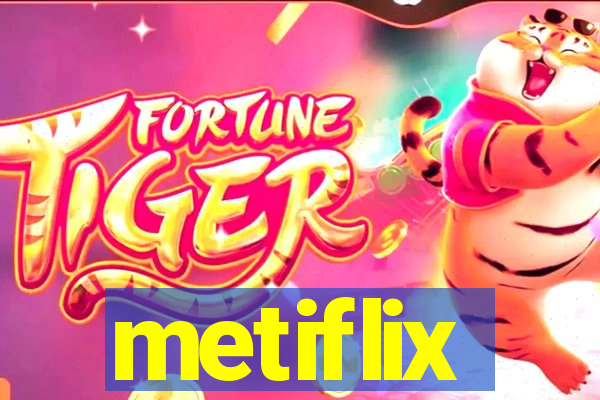 metiflix