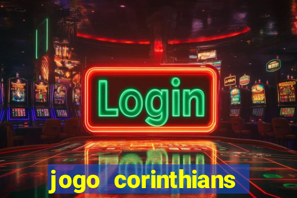 jogo corinthians vai passar aonde